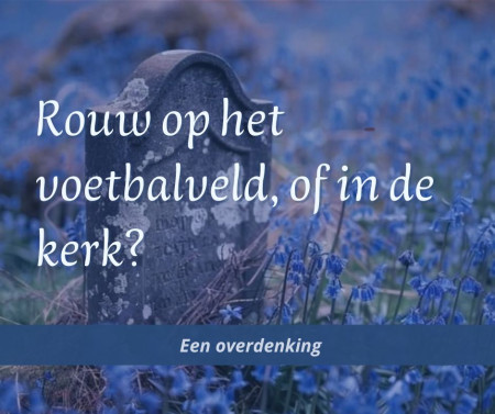Rouw in de kerk of op het veld